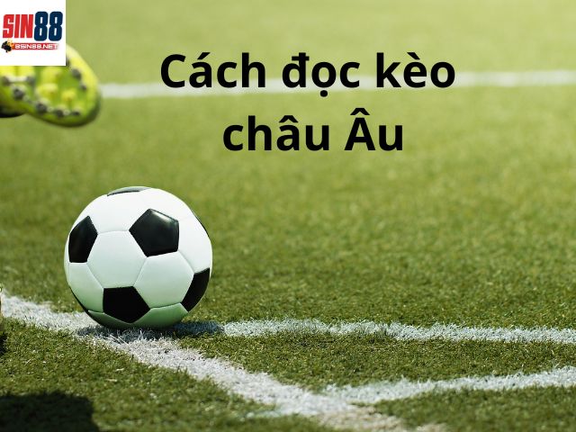Cách đọc kèo châu Âu