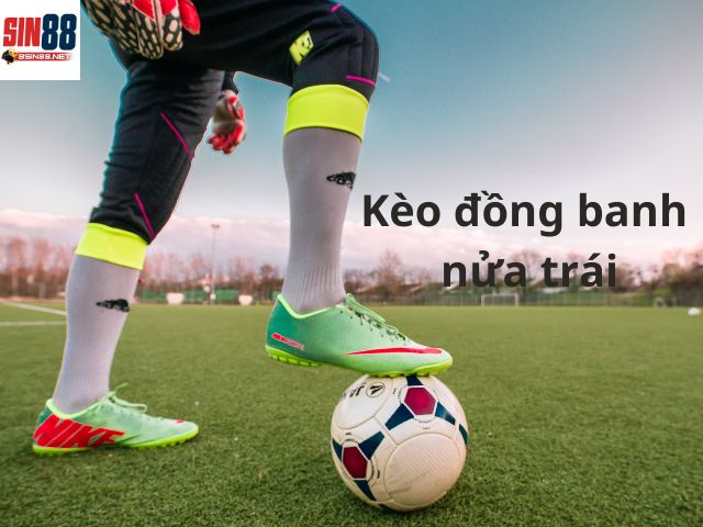 Kèo đồng banh nửa trái
